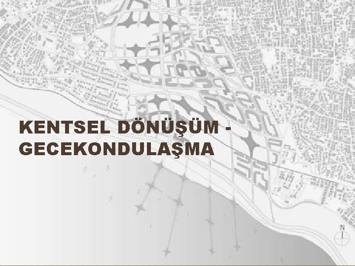KENTSEL DÖNÜŞÜM GECEKONDULAŞMA 