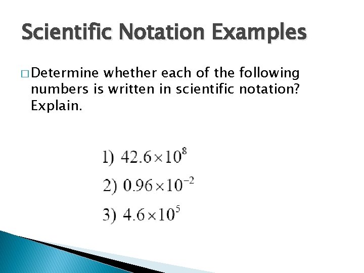 Scientific Notation Examples � Determine whether each of the following numbers is written in