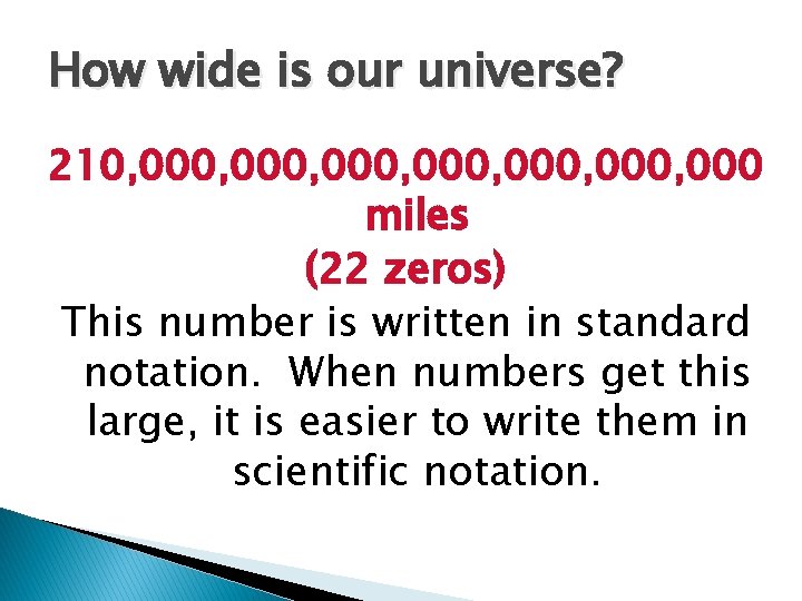 How wide is our universe? 210, 000, 000, 000 miles (22 zeros) This number