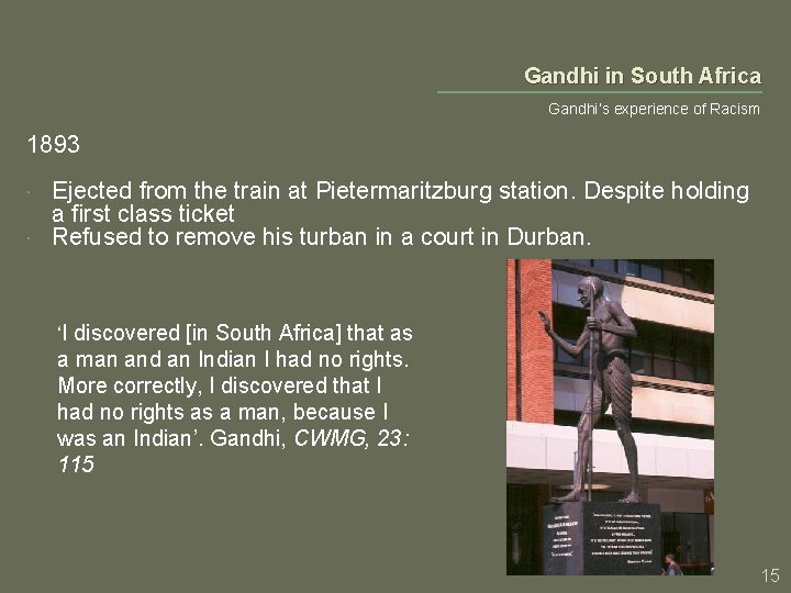 Gandhi in South Africa Gandhi’s experience of Racism 1893 Ejected from the train at