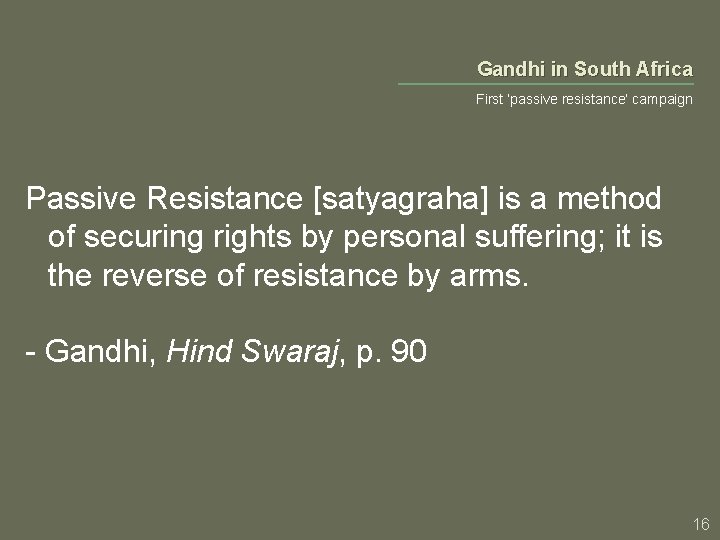 Gandhi in South Africa First ‘passive resistance’ campaign Passive Resistance [satyagraha] is a method