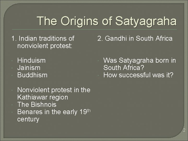 The Origins of Satyagraha 1. Indian traditions of nonviolent protest: Hinduism Jainism Buddhism 2.