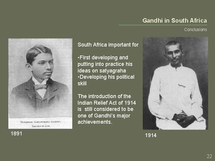 Gandhi in South Africa Conclusions South Africa important for • First developing and putting