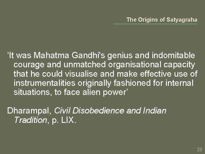 The Origins of Satyagraha ‘It was Mahatma Gandhi's genius and indomitable courage and unmatched