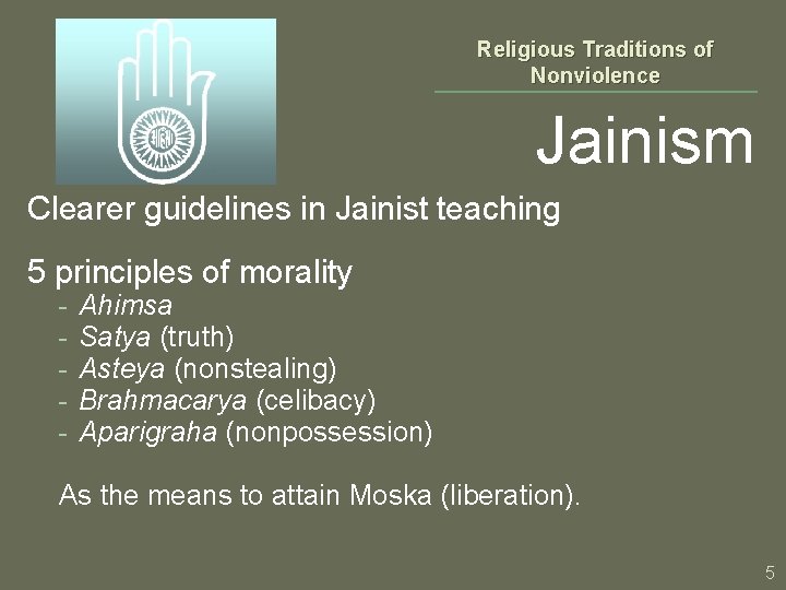 Religious Traditions of Nonviolence Jainism Clearer guidelines in Jainist teaching 5 principles of morality