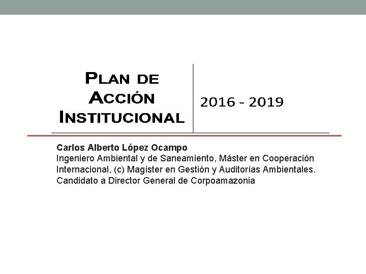 Carlos Alberto López Ocampo Ingeniero Ambiental y de Saneamiento, Máster en Cooperación Internacional, (c)