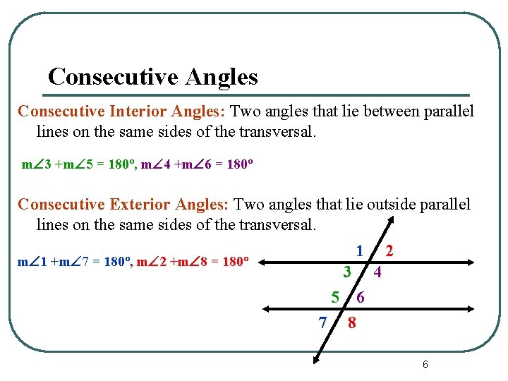 Consecutive Angles Consecutive Interior Angles: Two angles that lie between parallel lines on the