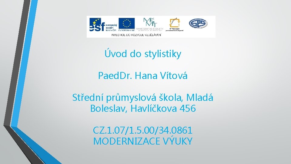 Úvod do stylistiky Paed. Dr. Hana Vítová Střední průmyslová škola, Mladá Boleslav, Havlíčkova 456