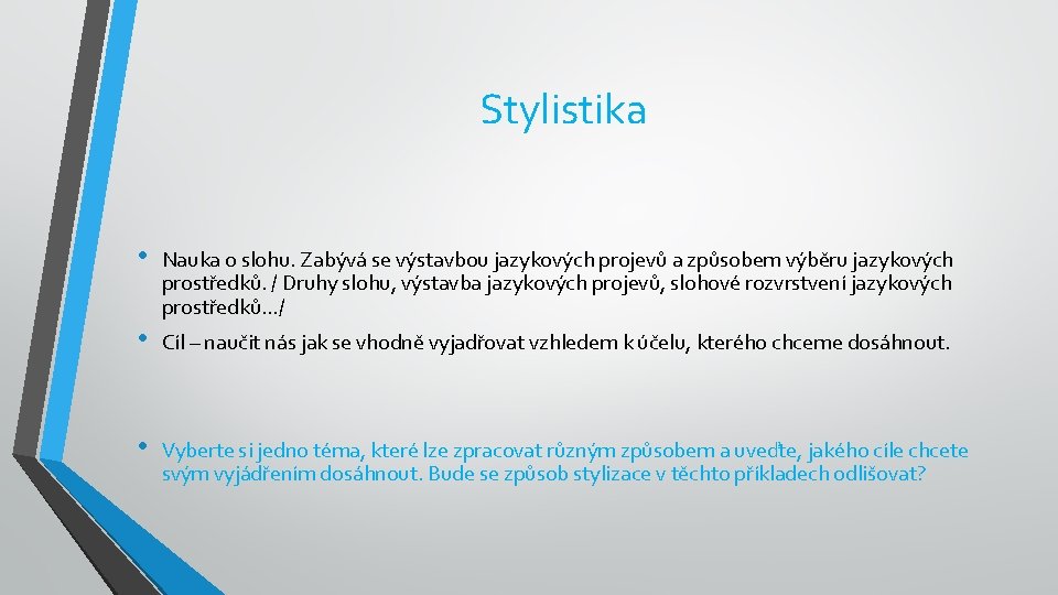 Stylistika • Nauka o slohu. Zabývá se výstavbou jazykových projevů a způsobem výběru jazykových