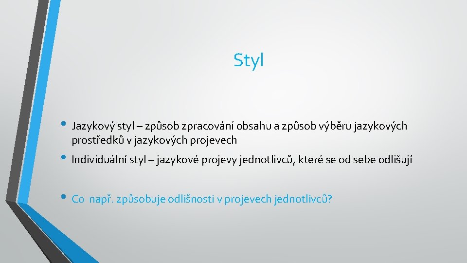 Styl • Jazykový styl – způsob zpracování obsahu a způsob výběru jazykových prostředků v