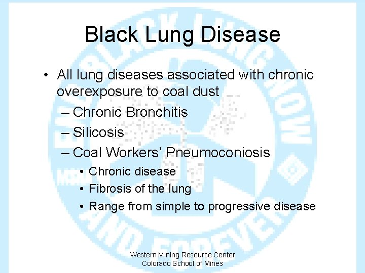 Black Lung Disease • All lung diseases associated with chronic overexposure to coal dust