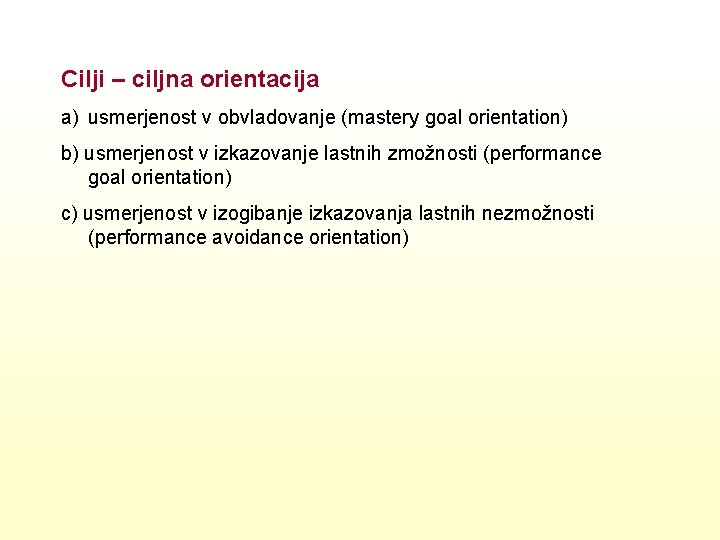 Cilji – ciljna orientacija a) usmerjenost v obvladovanje (mastery goal orientation) b) usmerjenost v