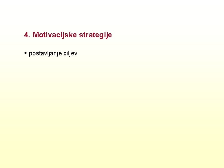 4. Motivacijske strategije • postavljanje ciljev 