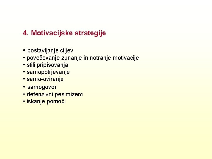 4. Motivacijske strategije • postavljanje ciljev • povečevanje zunanje in notranje motivacije • stili