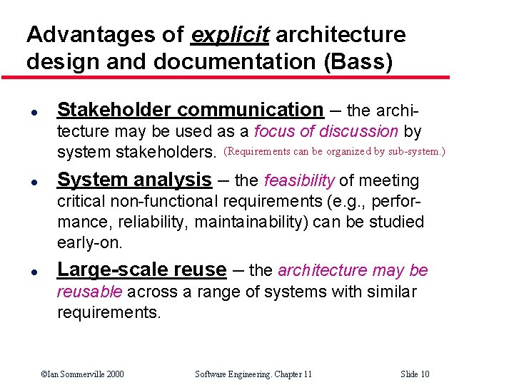 Advantages of explicit architecture design and documentation (Bass) l Stakeholder communication – the architecture