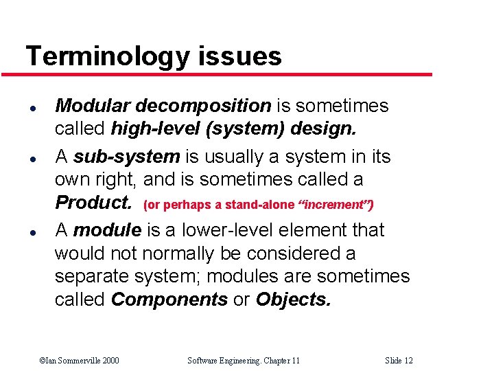 Terminology issues l l l Modular decomposition is sometimes called high-level (system) design. A