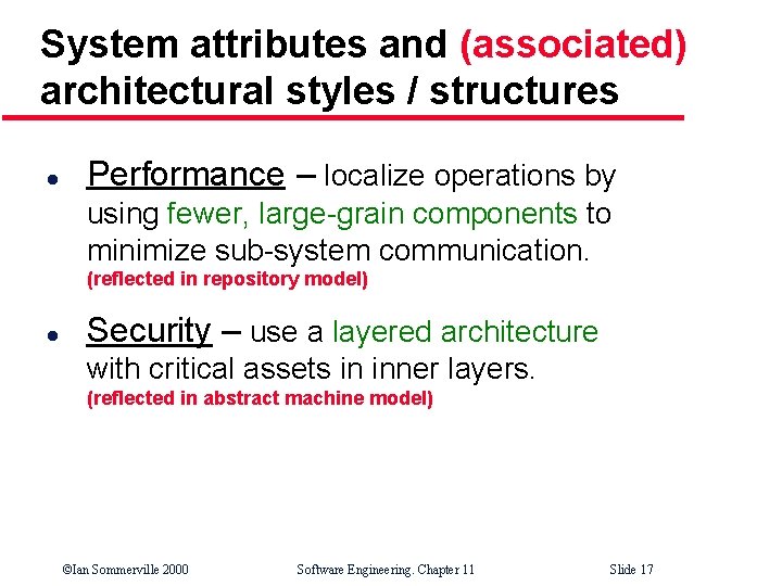 System attributes and (associated) architectural styles / structures l Performance – localize operations by