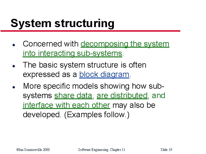 System structuring l l l Concerned with decomposing the system into interacting sub-systems. The