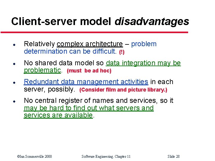 Client-server model disadvantages l l Relatively complex architecture – problem determination can be difficult.