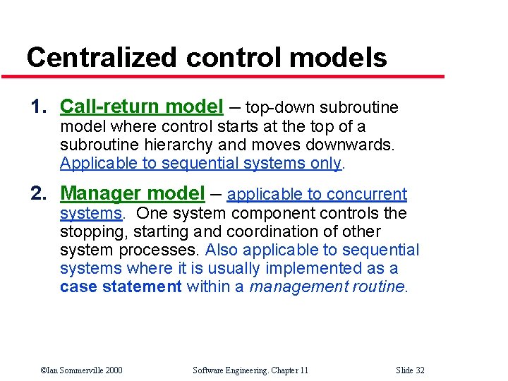 Centralized control models 1. Call-return model – top-down subroutine model where control starts at