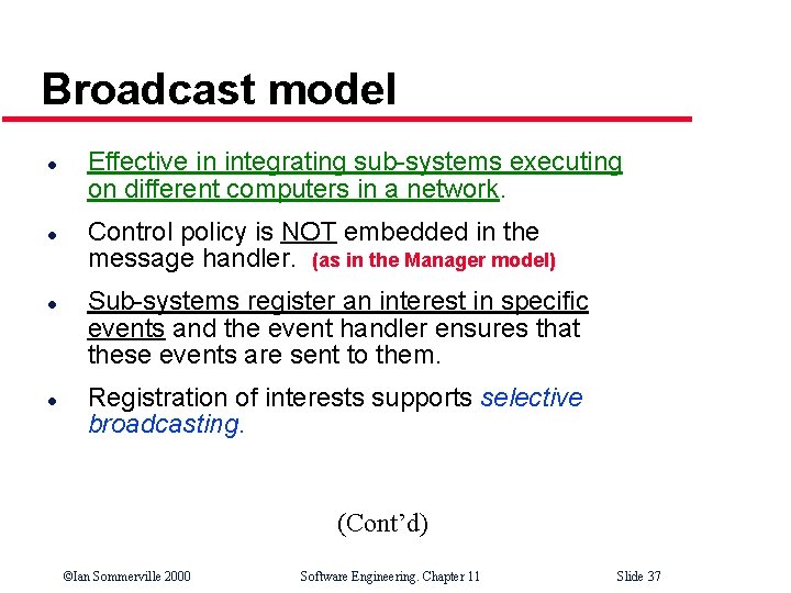 Broadcast model l l Effective in integrating sub-systems executing on different computers in a