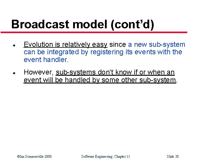 Broadcast model (cont’d) l l Evolution is relatively easy since a new sub-system can