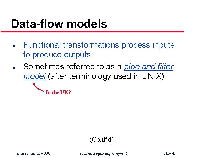 Data-flow models l l Functional transformations process inputs to produce outputs. Sometimes referred to