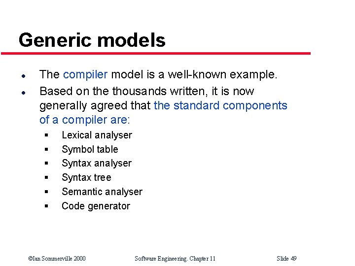 Generic models l l The compiler model is a well-known example. Based on the