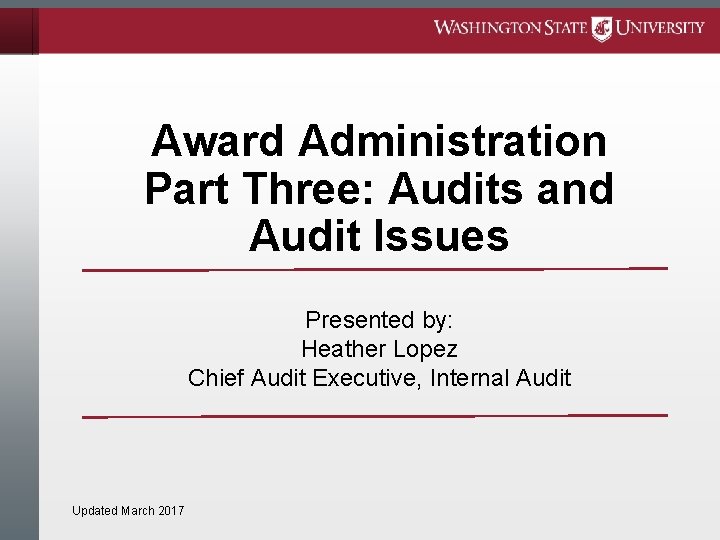Award Administration Part Three: Audits and Audit Issues Presented by: Heather Lopez Chief Audit Award Administration Part Three: Audits and Audit Issues Presented by: Heather Lopez Chief Audit