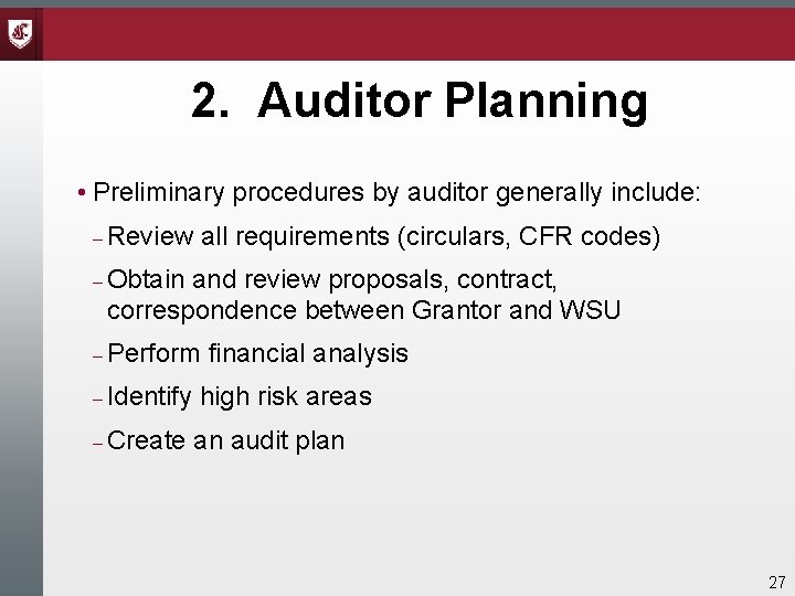 2. Auditor Planning • Preliminary procedures by auditor generally include: Review all requirements (circulars, 2. Auditor Planning • Preliminary procedures by auditor generally include: Review all requirements (circulars,