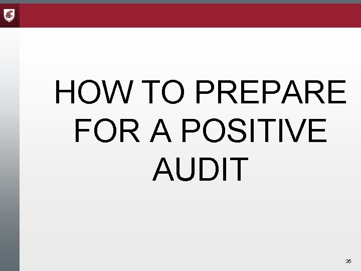 HOW TO PREPARE FOR A POSITIVE AUDIT 35 HOW TO PREPARE FOR A POSITIVE AUDIT 35