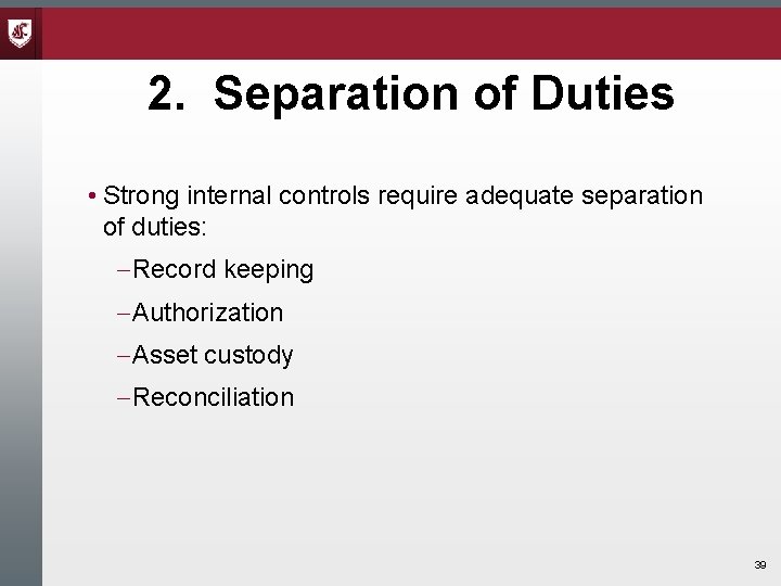 2. Separation of Duties • Strong internal controls require adequate separation of duties: Record 2. Separation of Duties • Strong internal controls require adequate separation of duties: Record