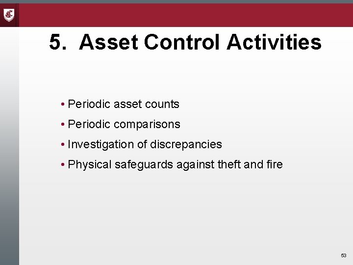 5. Asset Control Activities • Periodic asset counts • Periodic comparisons • Investigation of 5. Asset Control Activities • Periodic asset counts • Periodic comparisons • Investigation of