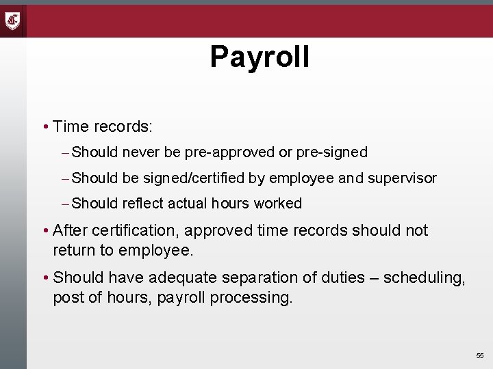 Payroll • Time records: Should never be pre-approved or pre-signed Should be signed/certified by Payroll • Time records: Should never be pre-approved or pre-signed Should be signed/certified by