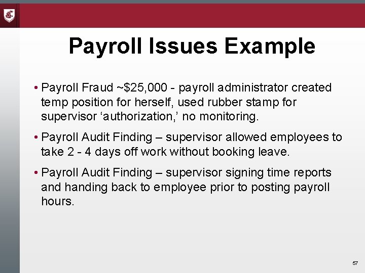 Payroll Issues Example • Payroll Fraud ~$25, 000 - payroll administrator created temp position Payroll Issues Example • Payroll Fraud ~$25, 000 - payroll administrator created temp position