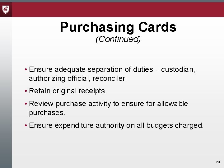 Purchasing Cards (Continued) • Ensure adequate separation of duties – custodian, authorizing official, reconciler. Purchasing Cards (Continued) • Ensure adequate separation of duties – custodian, authorizing official, reconciler.