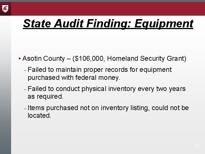 State Audit Finding: Equipment • Asotin County – ($106, 000, Homeland Security Grant) Failed State Audit Finding: Equipment • Asotin County – ($106, 000, Homeland Security Grant) Failed