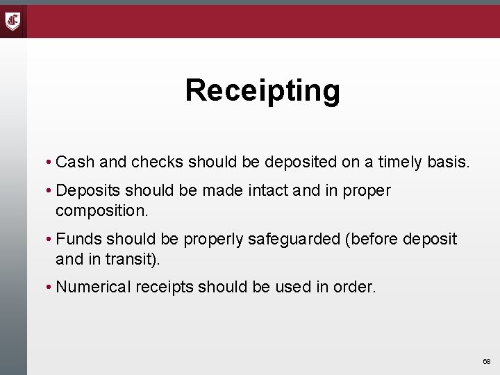 Receipting • Cash and checks should be deposited on a timely basis. • Deposits Receipting • Cash and checks should be deposited on a timely basis. • Deposits