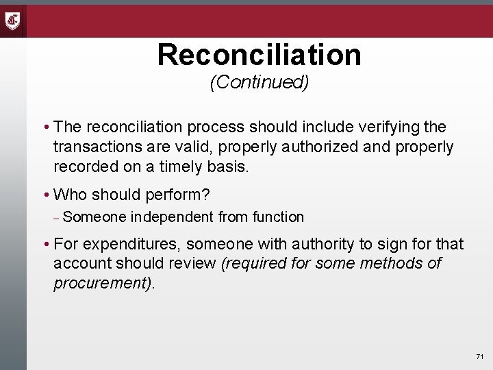 Reconciliation (Continued) • The reconciliation process should include verifying the transactions are valid, properly Reconciliation (Continued) • The reconciliation process should include verifying the transactions are valid, properly