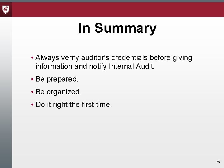 In Summary • Always verify auditor’s credentials before giving information and notify Internal Audit. In Summary • Always verify auditor’s credentials before giving information and notify Internal Audit.