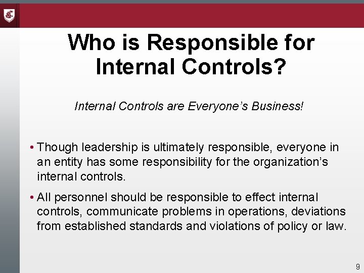 Who is Responsible for Internal Controls? Internal Controls are Everyone’s Business! • Though leadership Who is Responsible for Internal Controls? Internal Controls are Everyone’s Business! • Though leadership
