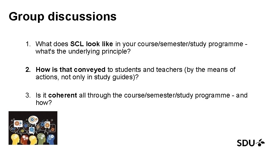 Group discussions 1. What does SCL look like in your course/semester/study programme - what's
