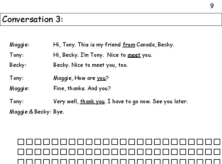 9 Conversation 3: Maggie: Hi, Tony. This is my friend from Canada, Becky. Tony: