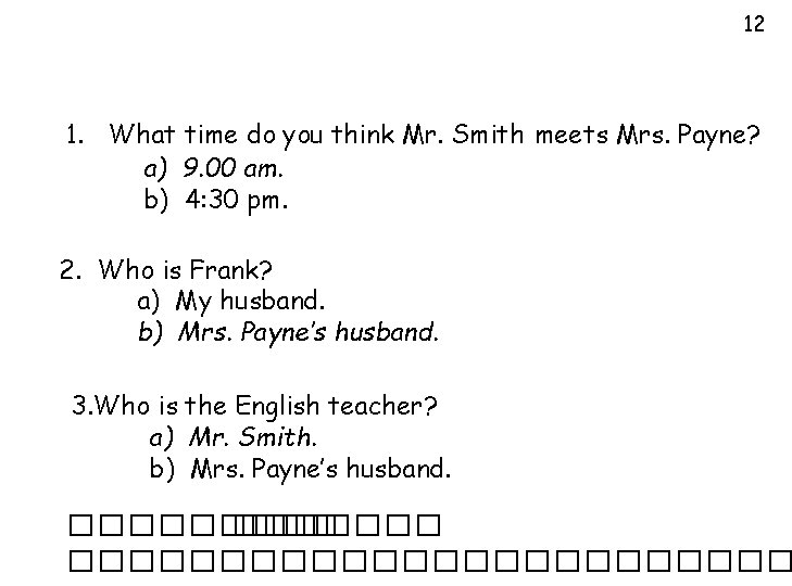 12 1. What time do you think Mr. Smith meets Mrs. Payne? a) 9.