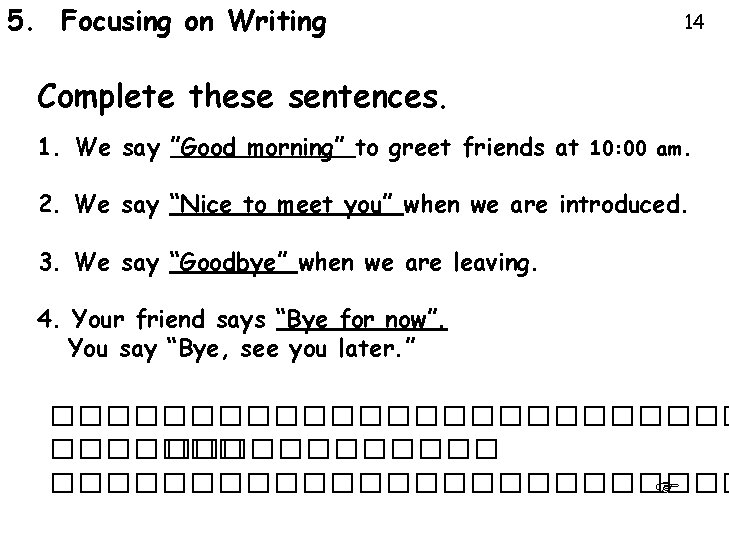 5. Focusing on Writing 14 Complete these sentences. 1. We say ”Good morning” to