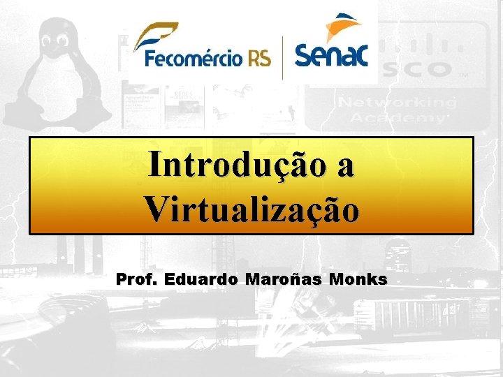 Introdução a Virtualização Prof. Eduardo Maroñas Monks 