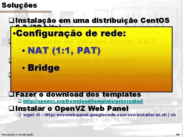 Soluções q Instalação em uma distribuição Cent. OS 6. 3 (32 bits) q Desabilitar