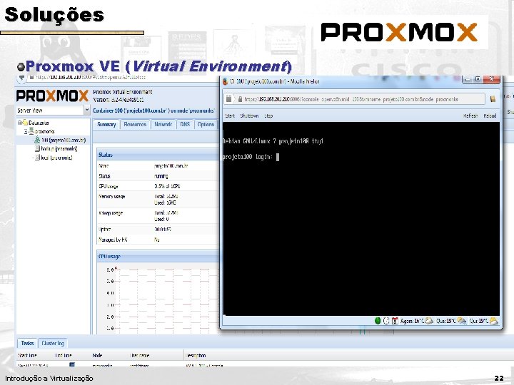 Soluções Proxmox VE (Virtual Environment) Instalação com arquivo de imagem. ISO Disponível em https: