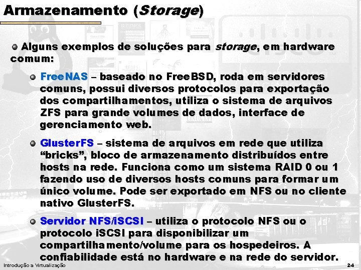 Armazenamento (Storage) Alguns exemplos de soluções para storage, em hardware comum: Free. NAS –