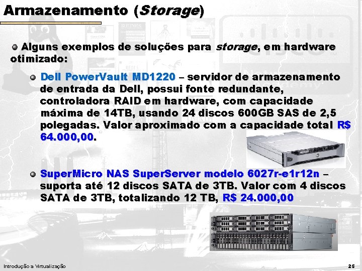 Armazenamento (Storage) Alguns exemplos de soluções para storage, em hardware otimizado: Dell Power. Vault